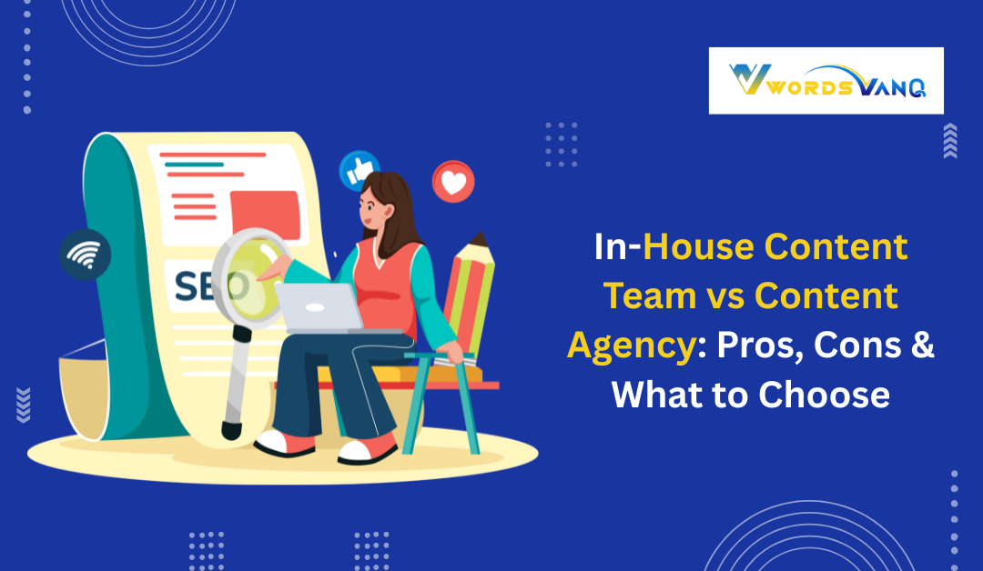 In-House Content Team vs Content Agency: Pros, Cons & What to Choose